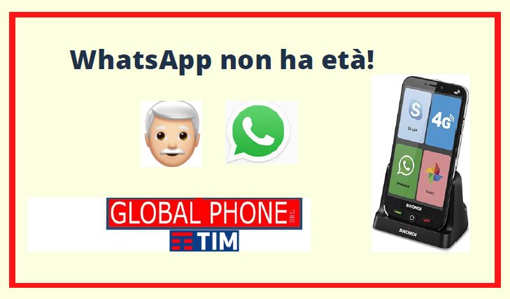 “WhatsApp non ha età!” scopri da Globalphone gli smartphone dedicati alle persone più adulte