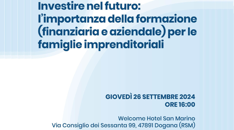 L’importanza della formazione (finanziaria e aziendale) per le famiglie imprenditoriali: evento pubblico a San Marino con ospiti di rilievo